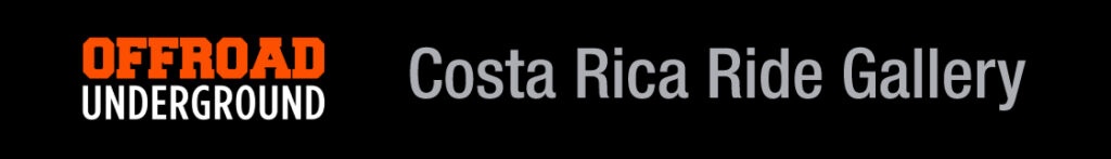 Offroad Underground — Costa Rica Ride Gallery
